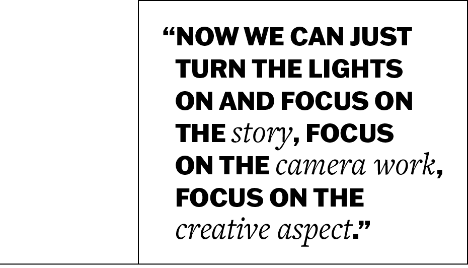“Now we can just turn the lights on and focus on the story, focus on the camera work, focus on the creative aspect,” Sonia said.